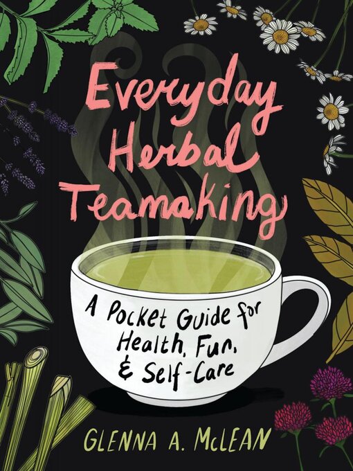 Title details for Everyday Herbal Teamaking by Glenna A. McLean - Available